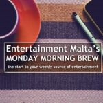Entertainment Malta Monday Morning Brew